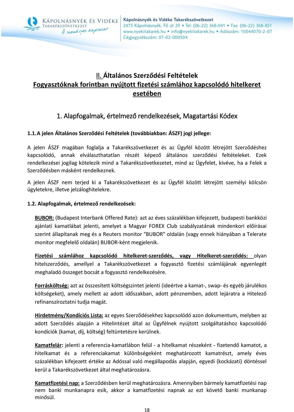 1. A jelen Általános Szerződési Feltételek (továbbiakban: ÁSZF) jogi jellege: A jelen ÁSZF magában foglalja a Takarékszövetkezet és az Ügyfél között létrejött Szerződéshez kapcsolódó, annak