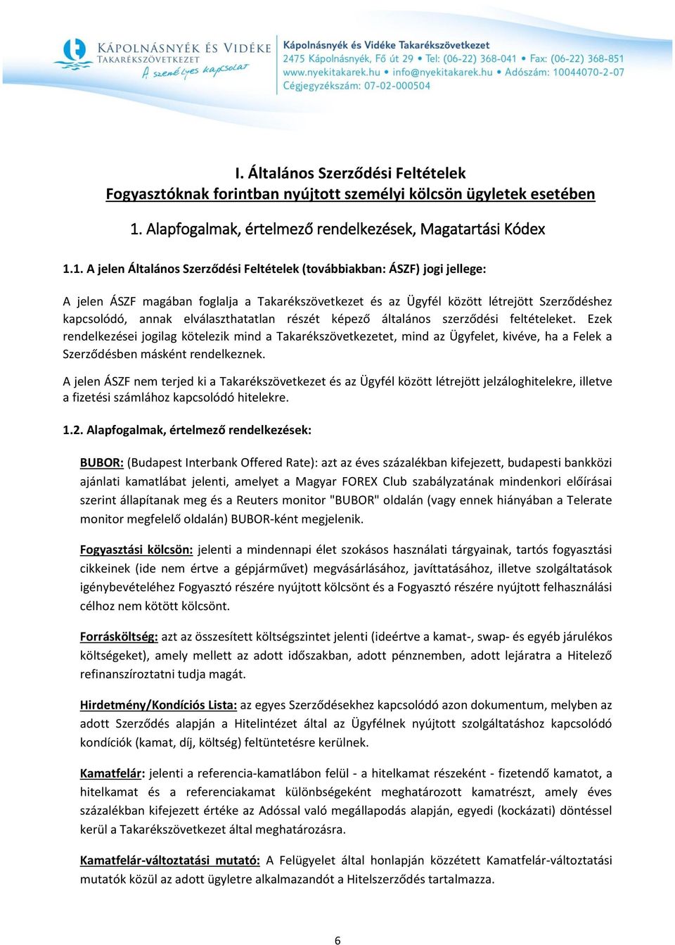 1. A jelen Általános Szerződési Feltételek (továbbiakban: ÁSZF) jogi jellege: A jelen ÁSZF magában foglalja a Takarékszövetkezet és az Ügyfél között létrejött Szerződéshez kapcsolódó, annak