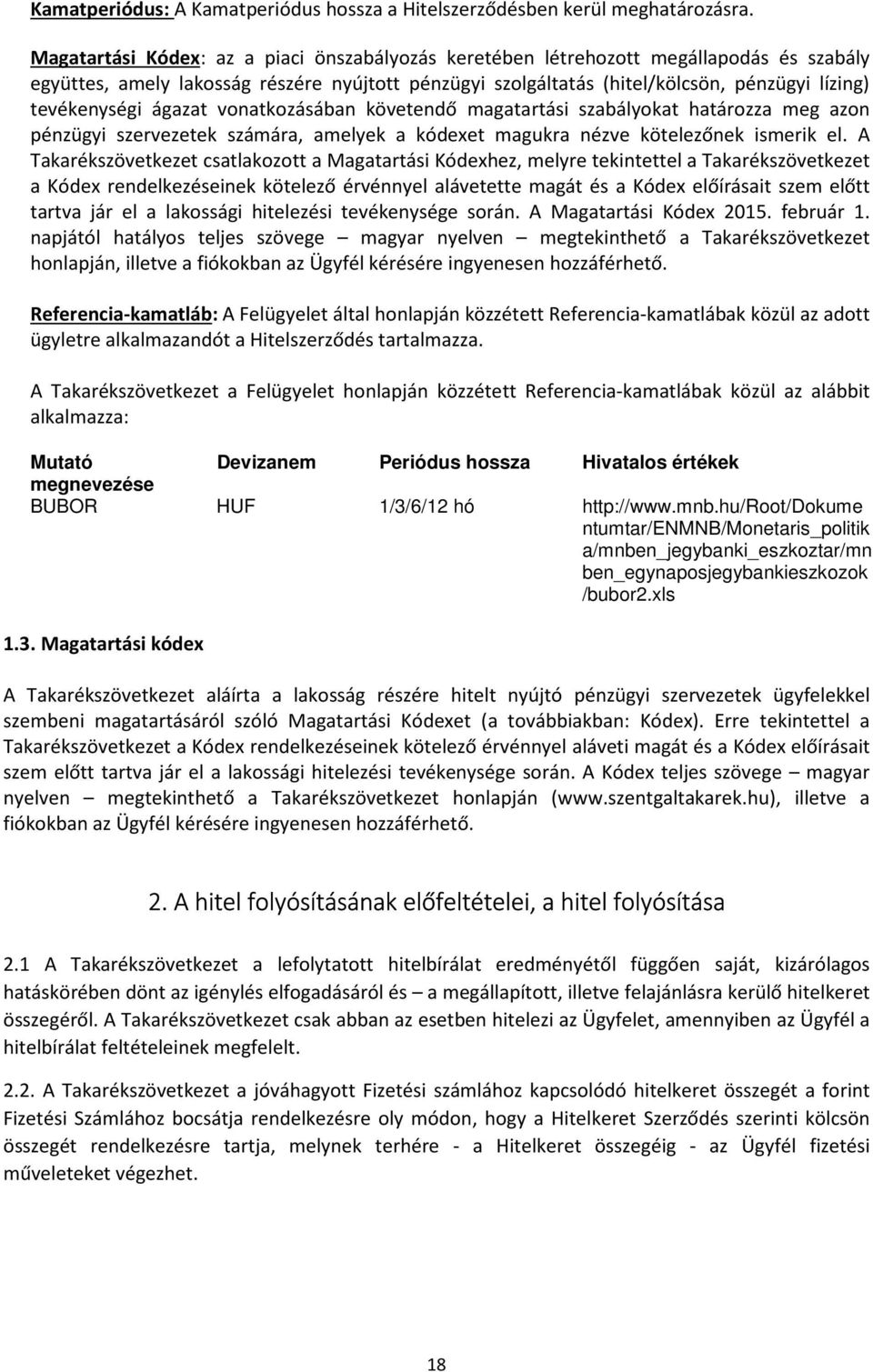 ágazat vonatkozásában követendő magatartási szabályokat határozza meg azon pénzügyi szervezetek számára, amelyek a kódexet magukra nézve kötelezőnek ismerik el.