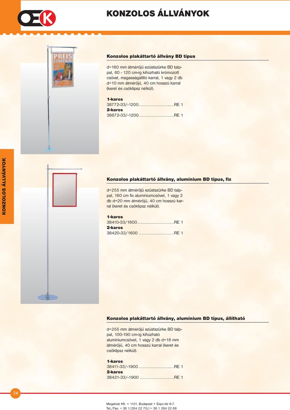 ..RE 1 KONZOLOS ÁLLVÁNYOK Konzolos plakáttartó állvány, alumínium BD típus, fix d=255 mm átmérőjű ezüstszürke BD talppal, 160 cm fix alumíniumcsővel, 1 vagy 2 db d=20 mm átmérőjű, 40 cm hosszú karral