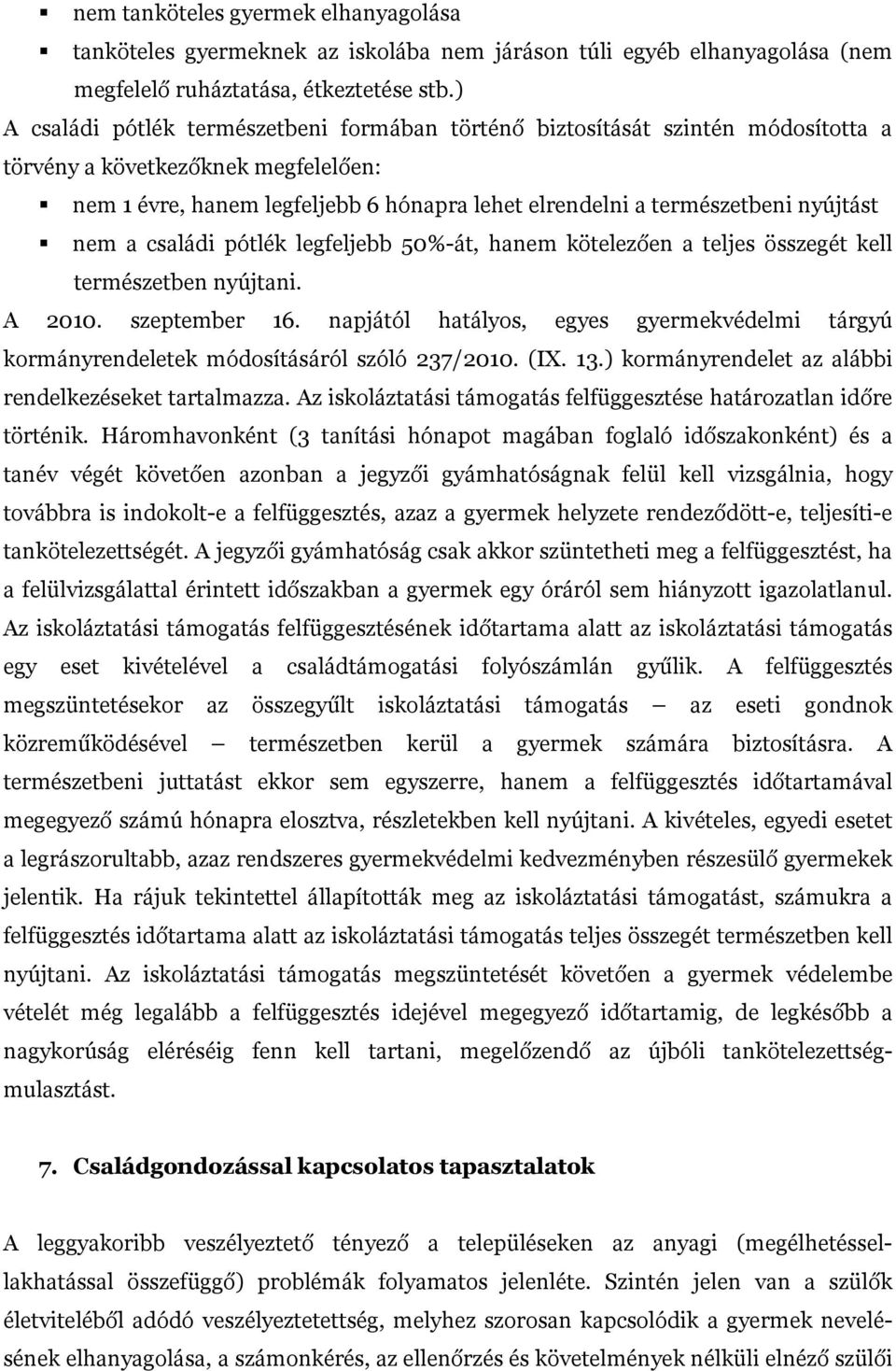 nyújtást nem a családi pótlék legfeljebb 50%-át, hanem kötelezően a teljes összegét kell természetben nyújtani. A 2010. szeptember 16.
