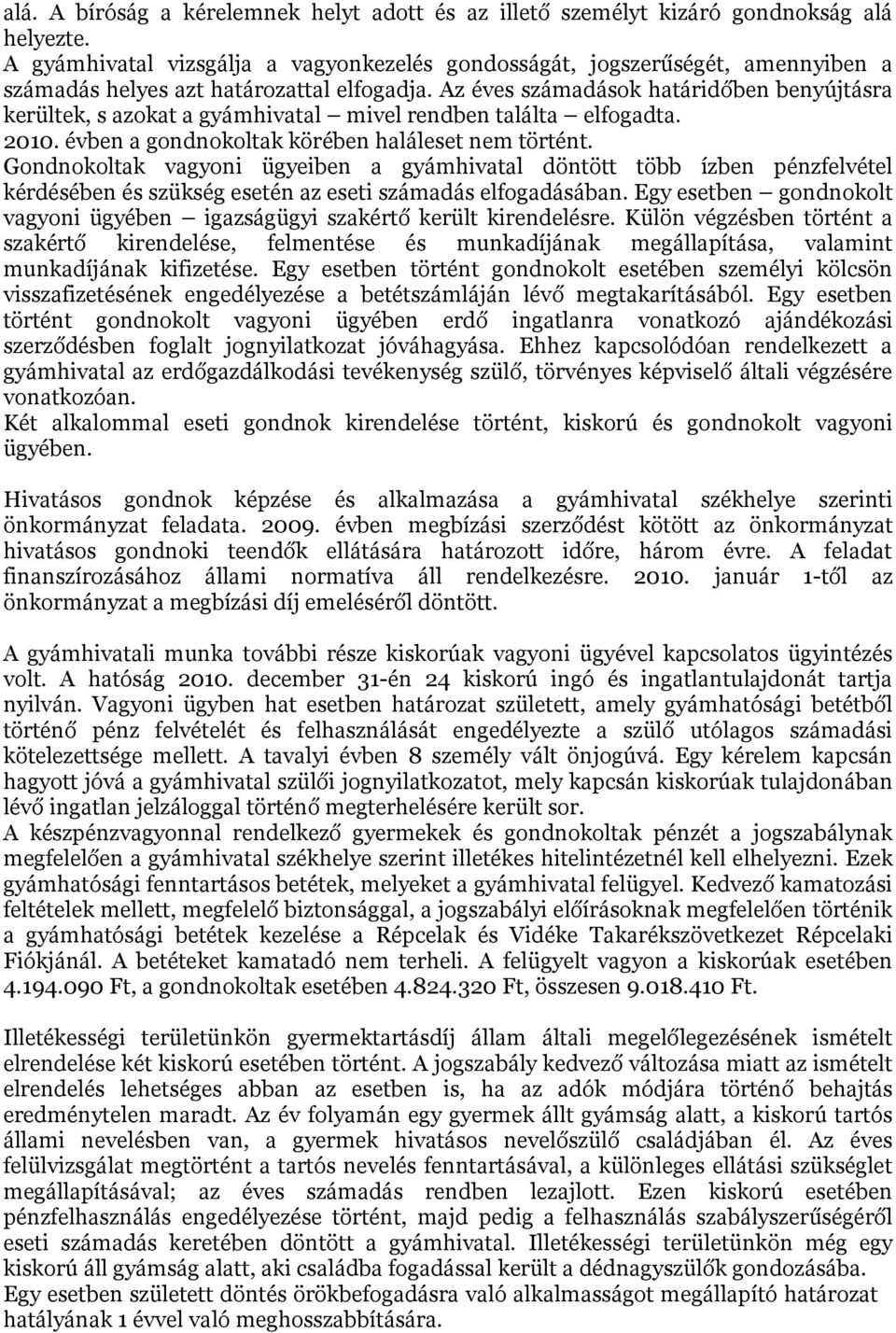 Az éves számadások határidőben benyújtásra kerültek, s azokat a gyámhivatal mivel rendben találta elfogadta. 2010. évben a gondnokoltak körében haláleset nem történt.