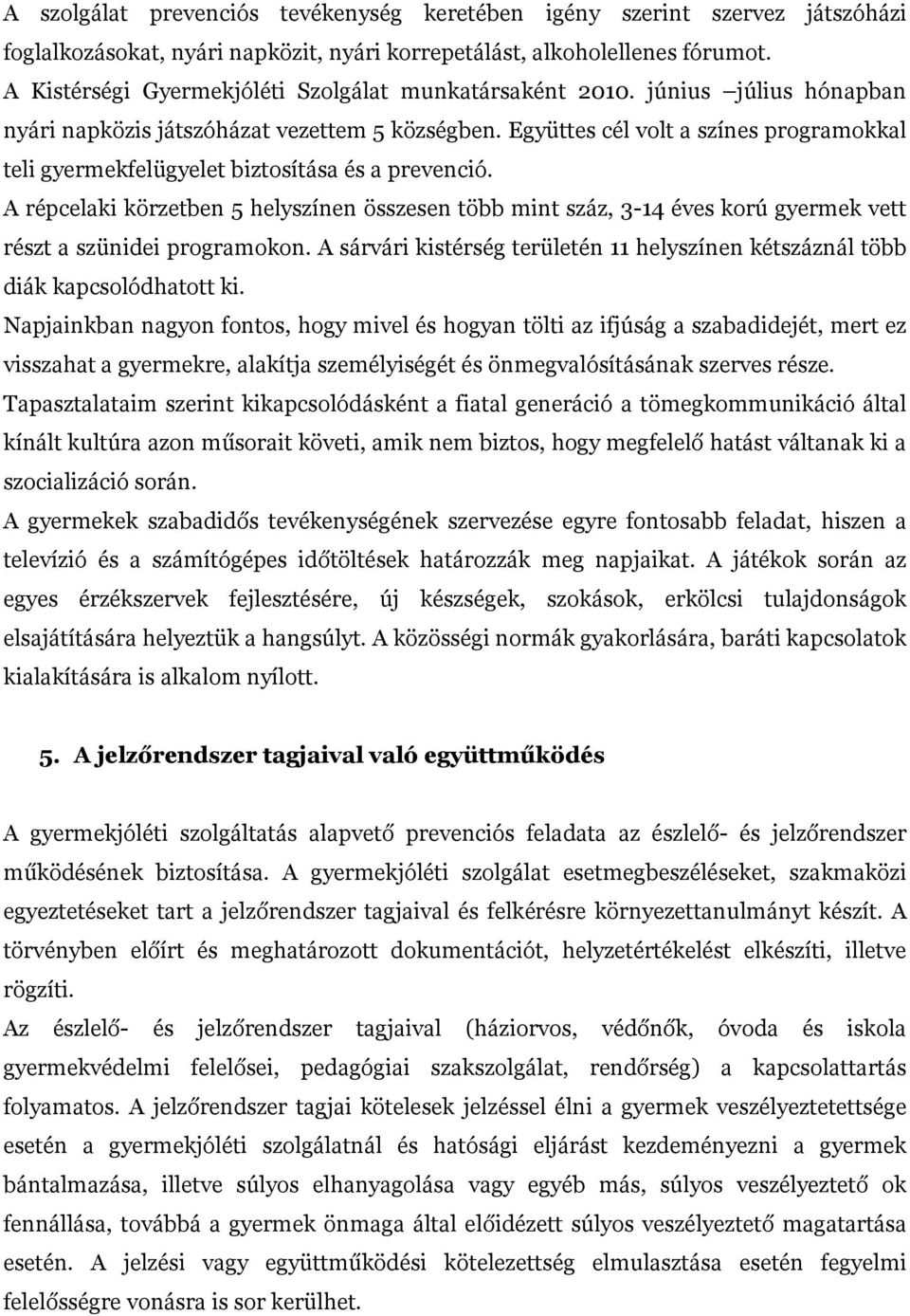 Együttes cél volt a színes programokkal teli gyermekfelügyelet biztosítása és a prevenció.