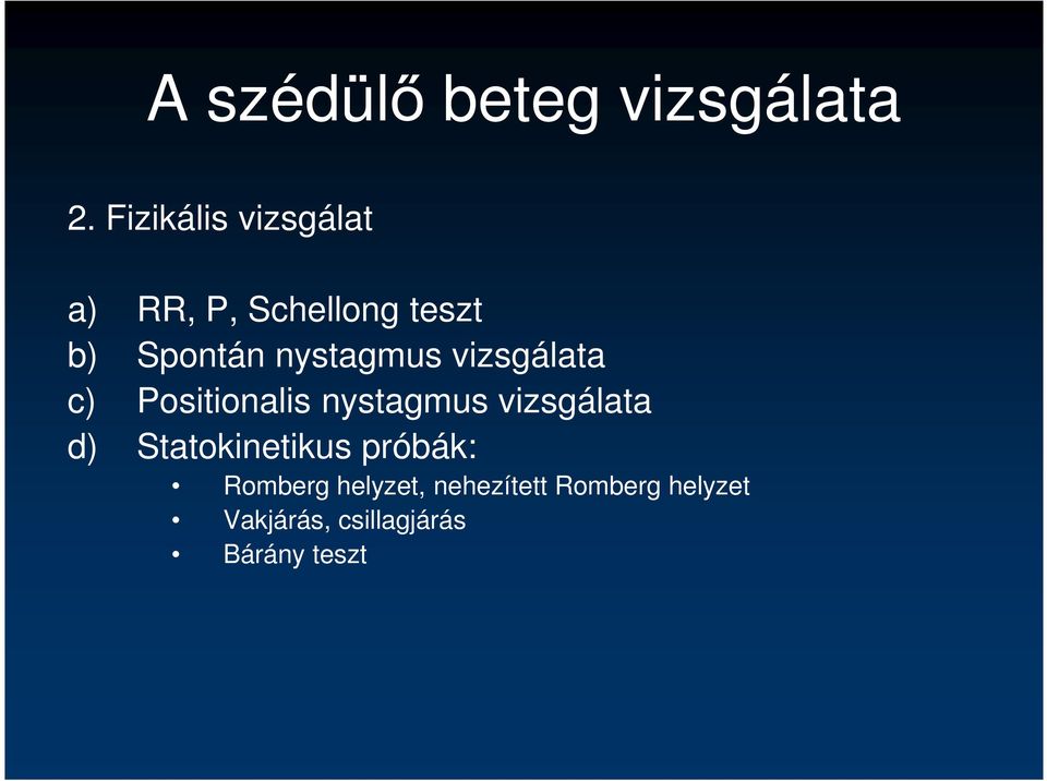 nystagmus vizsgálata c) Positionalis nystagmus vizsgálata d)