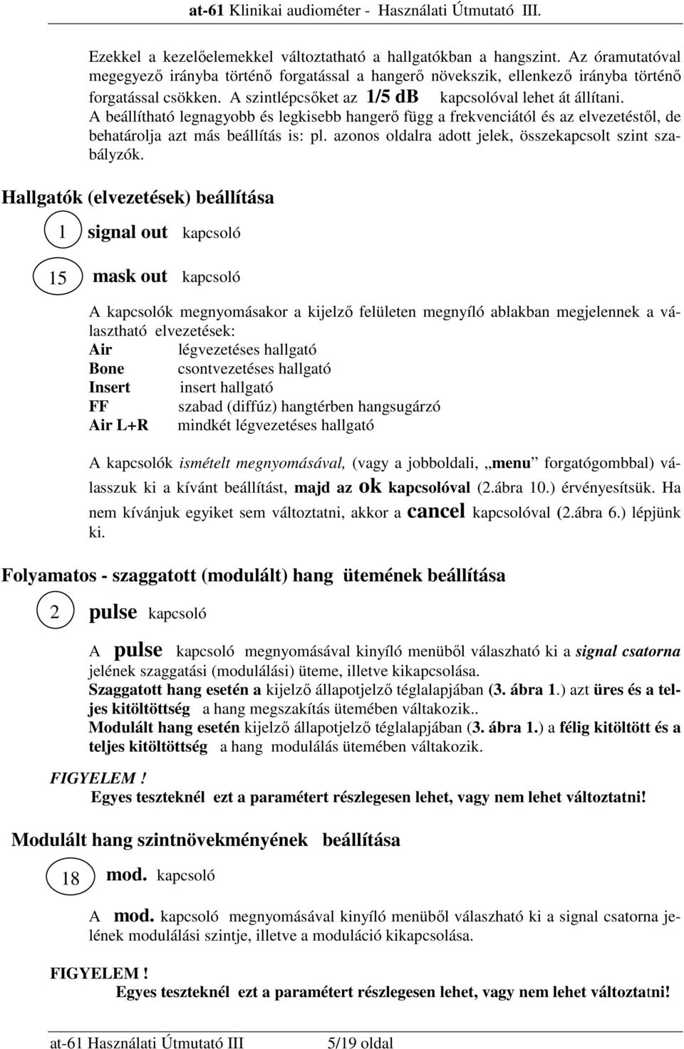 azonos oldalra adott jelek, összekapcsolt szint szabályzók.