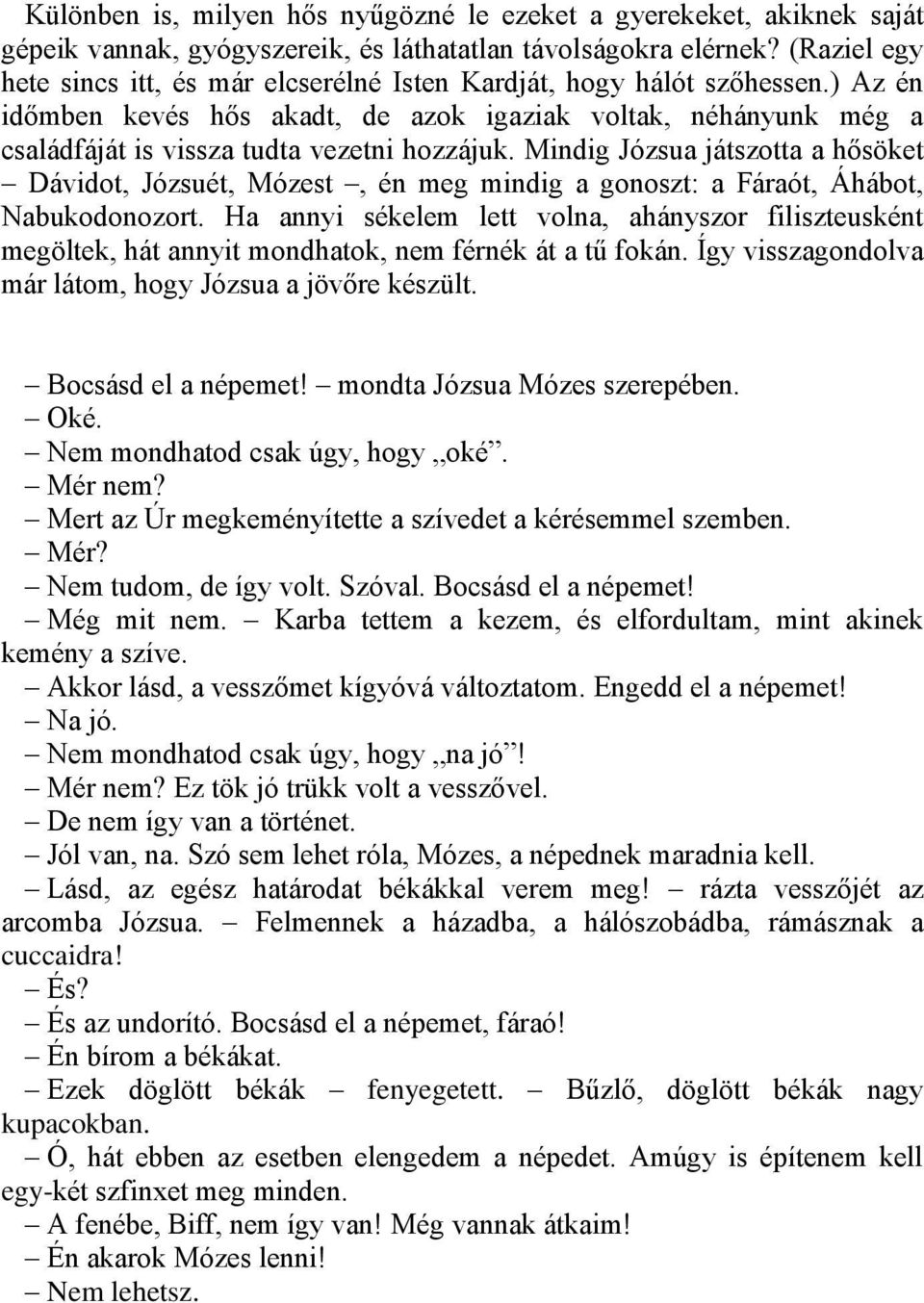 Mindig Józsua játszotta a hősöket Dávidot, Józsuét, Mózest, én meg mindig a gonoszt: a Fáraót, Áhábot, Nabukodonozort.