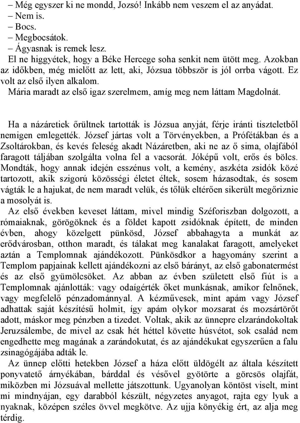 Ha a názáretiek őrültnek tartották is Józsua anyját, férje iránti tiszteletből nemigen emlegették.