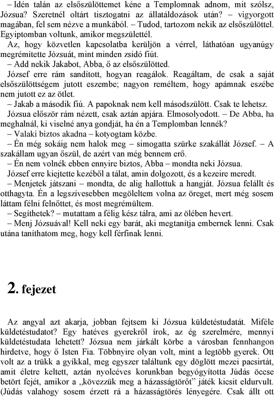 Add nekik Jakabot, Abba, ő az elsőszülötted. József erre rám sandított, hogyan reagálok.