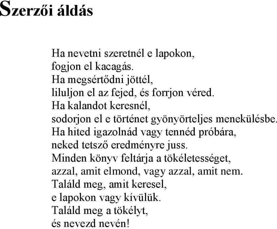 Ha kalandot keresnél, sodorjon el e történet gyönyörteljes menekülésbe.