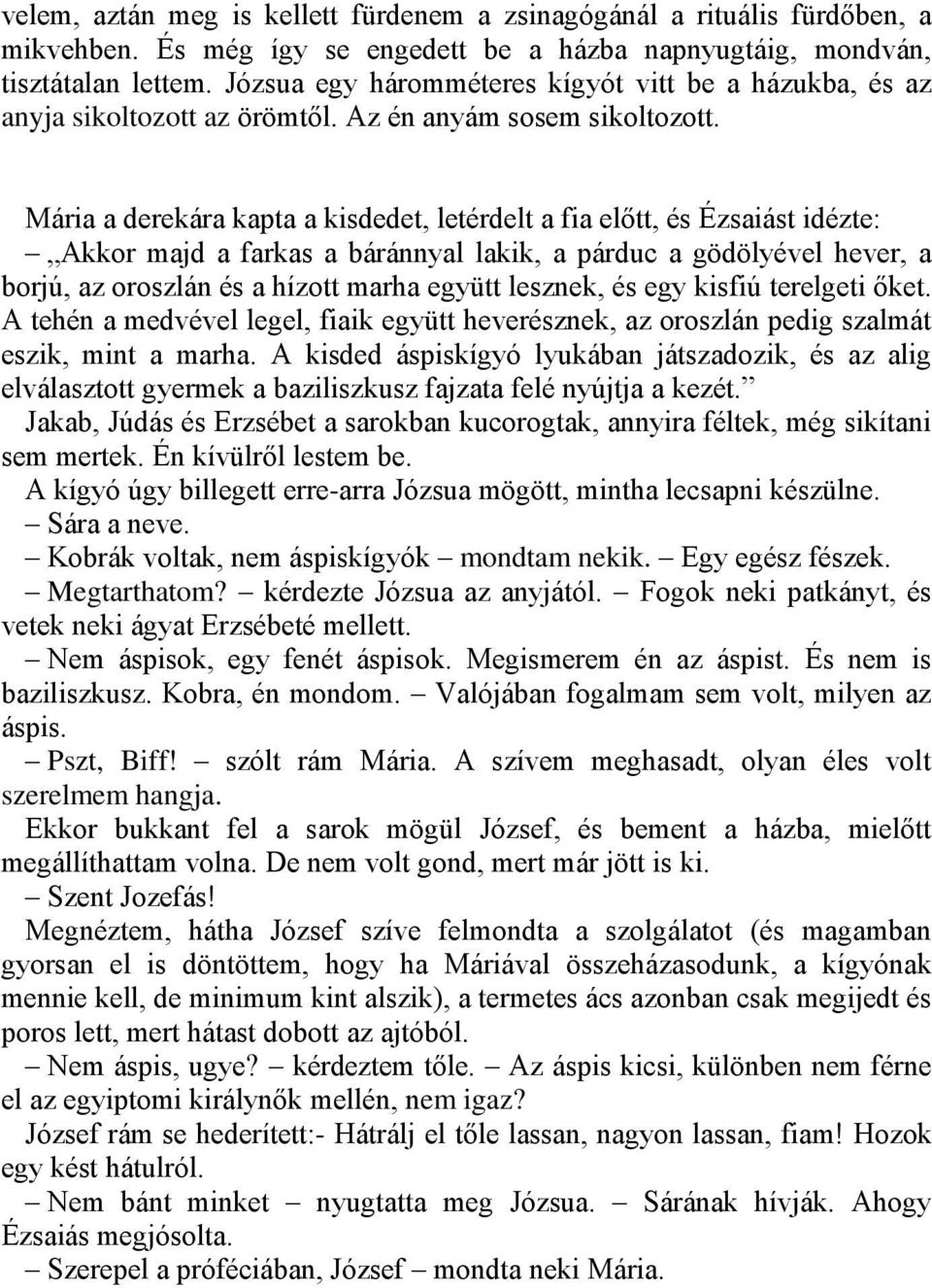 Mária a derekára kapta a kisdedet, letérdelt a fia előtt, és Ézsaiást idézte: Akkor majd a farkas a báránnyal lakik, a párduc a gödölyével hever, a borjú, az oroszlán és a hízott marha együtt