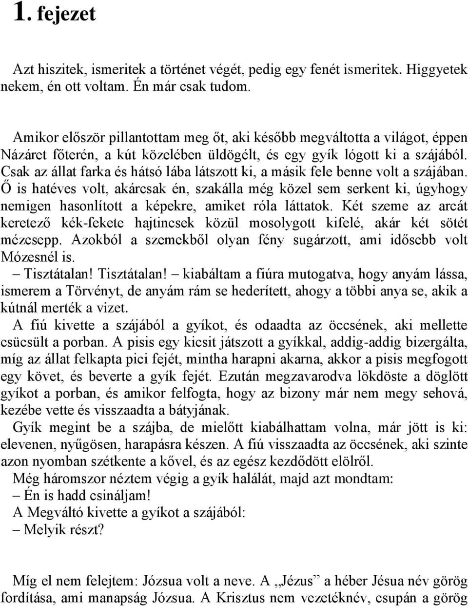 Csak az állat farka és hátsó lába látszott ki, a másik fele benne volt a szájában.