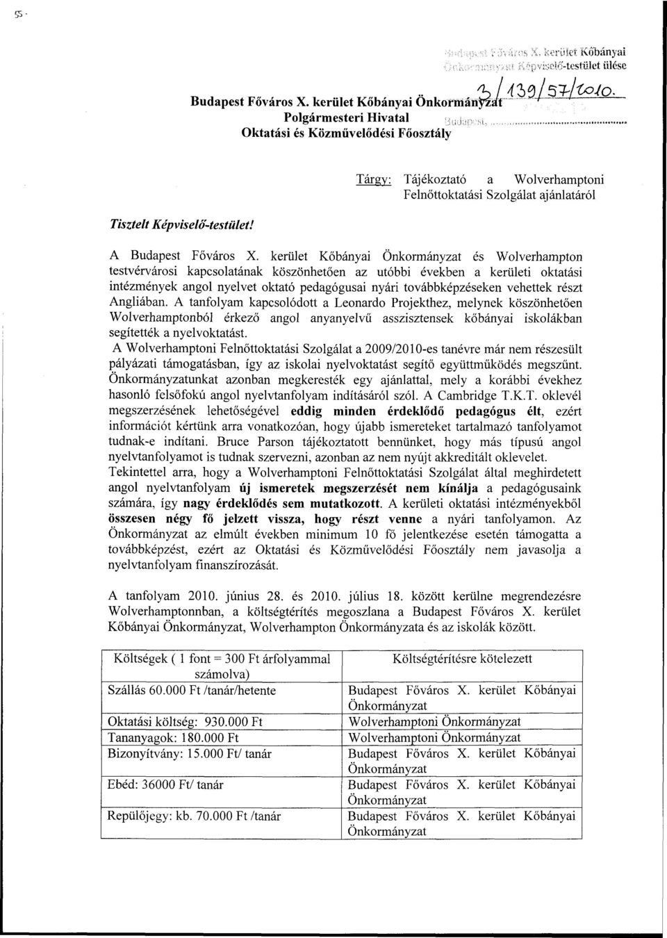 kerület Kőbányai Önkormányzat és Wolverhampton testvérvárosi kapcsolatának köszönhetően az utóbbi években a kerületi oktatási intézmények angol nyelvet oktató pedagógusai nyári továbbképzéseken