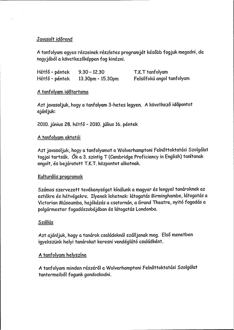péntek A tanfolyam oktatói Azt javasoljuk, hogy a tanfolyamot a Wolverhamptoni Felnőttoktatási Szolgálat tagjai tartsák. Ők a 3.