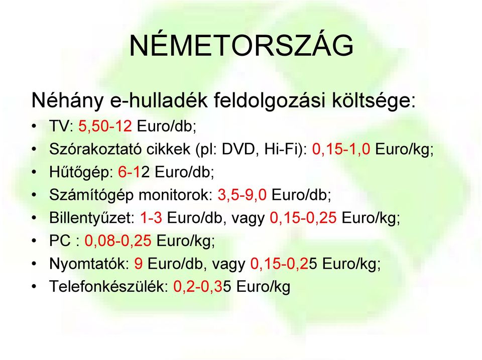 monitorok: 3,5-9,0 Euro/db; Billentyűzet: 1-3 Euro/db, vagy 0,15-0,25 Euro/kg; PC :