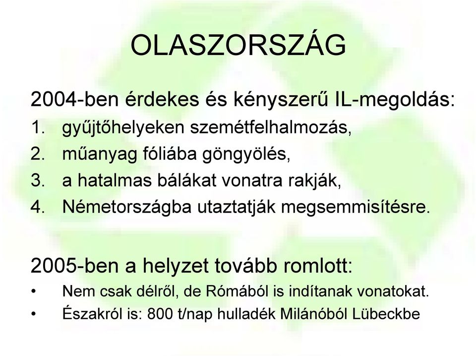 a hatalmas bálákat vonatra rakják, 4. Németországba utaztatják megsemmisítésre.