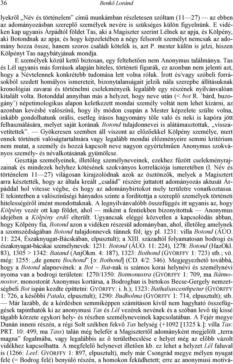 hanem szoros családi kötelék is, azt P. mester külön is jelzi, hiszen Kölpényt Tas nagybátyjának mondja. E személyek közül kett! biztosan, egy feltehet!en nem Anonymus találmánya.