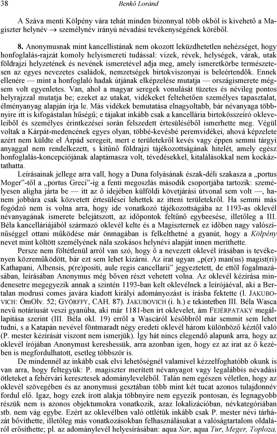 ismeretével adja meg, amely ismeretkörbe természetesen az egyes nevezetes családok, nemzetségek birtokviszonyai is beleértend!k. Ennek ellenére mint a honfoglaló hadak útjának elképzelése mutatja országismerete mégsem volt egyenletes.