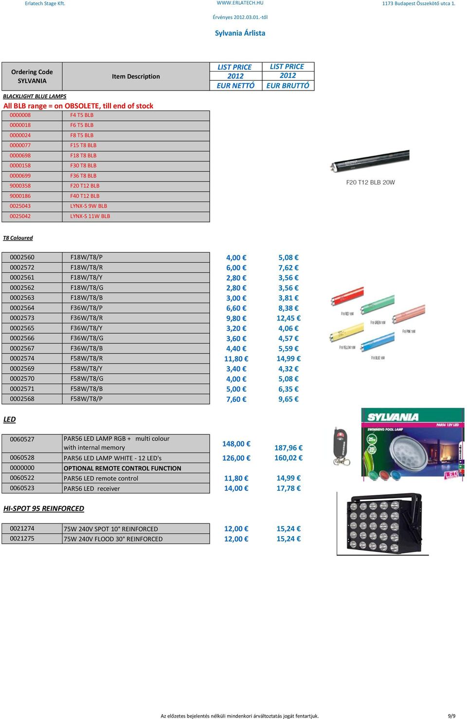 2,80 3,56 0002563 F18W/T8/B 3,00 3,81 0002564 F36W/T8/P 6,60 8,38 0002573 F36W/T8/R 9,80 12,45 0002565 F36W/T8/Y 3,20 4,06 0002566 F36W/T8/G 3,60 4,57 0002567 F36W/T8/B 4,40 5,59 0002574 F58W/T8/R