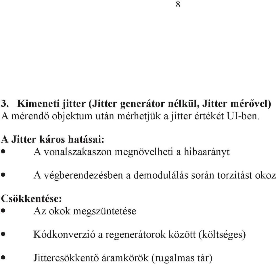 A Jitter káros hatásai: A vonalszakaszon megnövelheti a hibaarányt A végberendezésben a