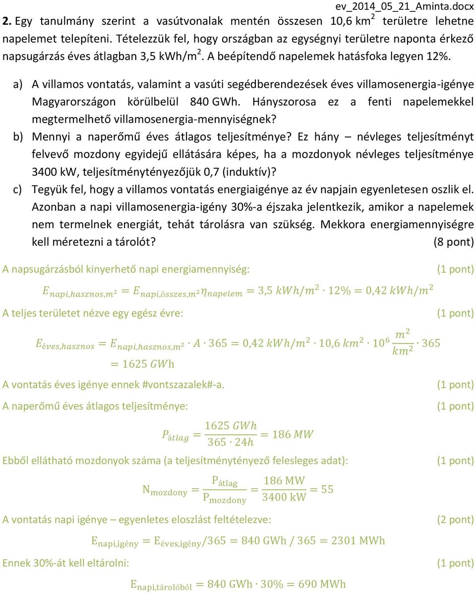 a) A villamos vontatás, valamint a vasúti segédberendezések éves villamosenergia-igénye Magyarországon körülbelül 840 GWh.