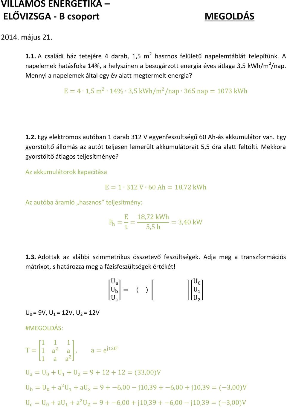 Egy gyorstöltő állomás az autót teljesen lemerült akkumulátorait 5,5 óra alatt feltölti. Mekkora gyorstöltő átlagos teljesítménye?