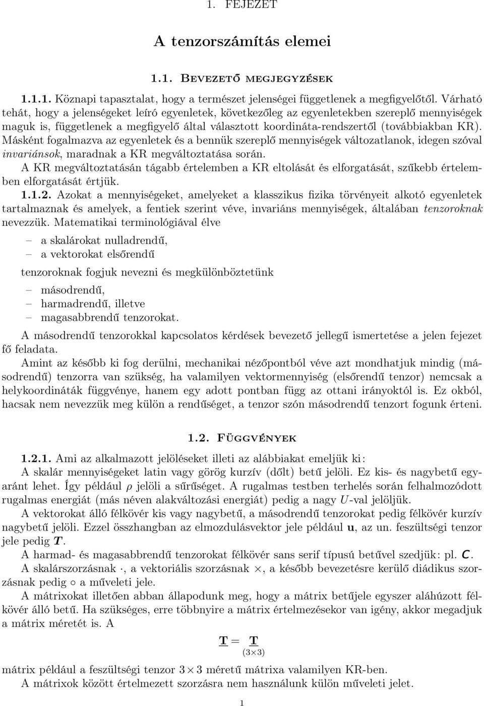 Másként fogalmava a egenletek és a bennük sereplő menniségek váltoatlanok, idegen sóval invariánsok, maradnak a KR megváltotatása során.