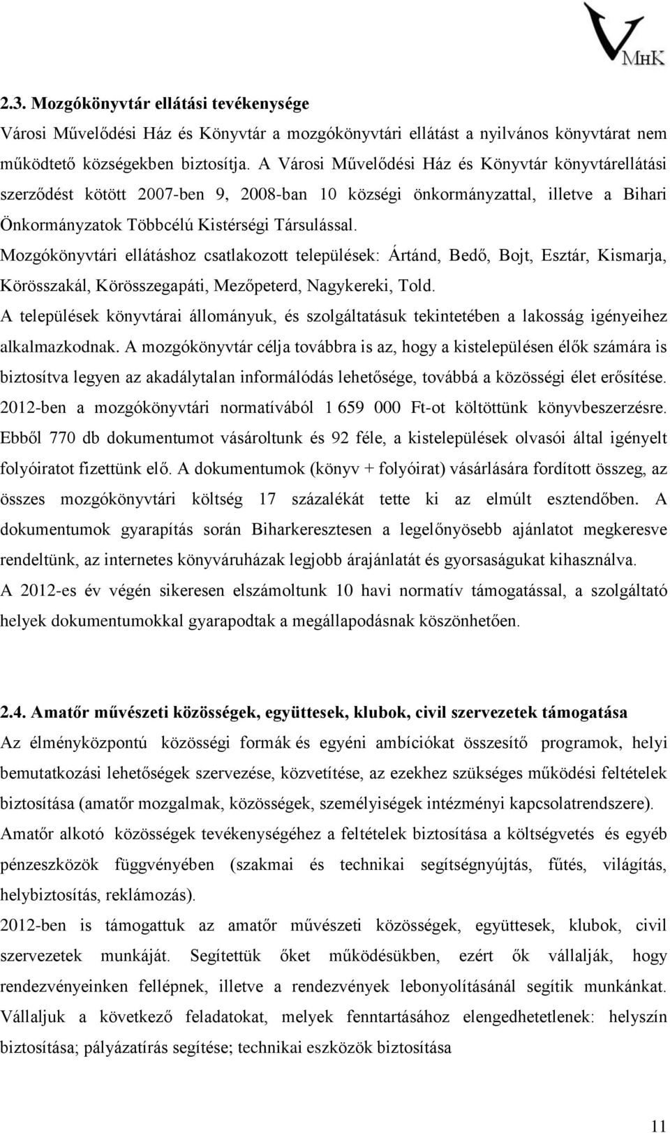 Mozgókönyvtári ellátáshoz csatlakozott települések: Ártánd, Bedő, Bojt, Esztár, Kismarja, Körösszakál, Körösszegapáti, Mezőpeterd, Nagykereki, Told.