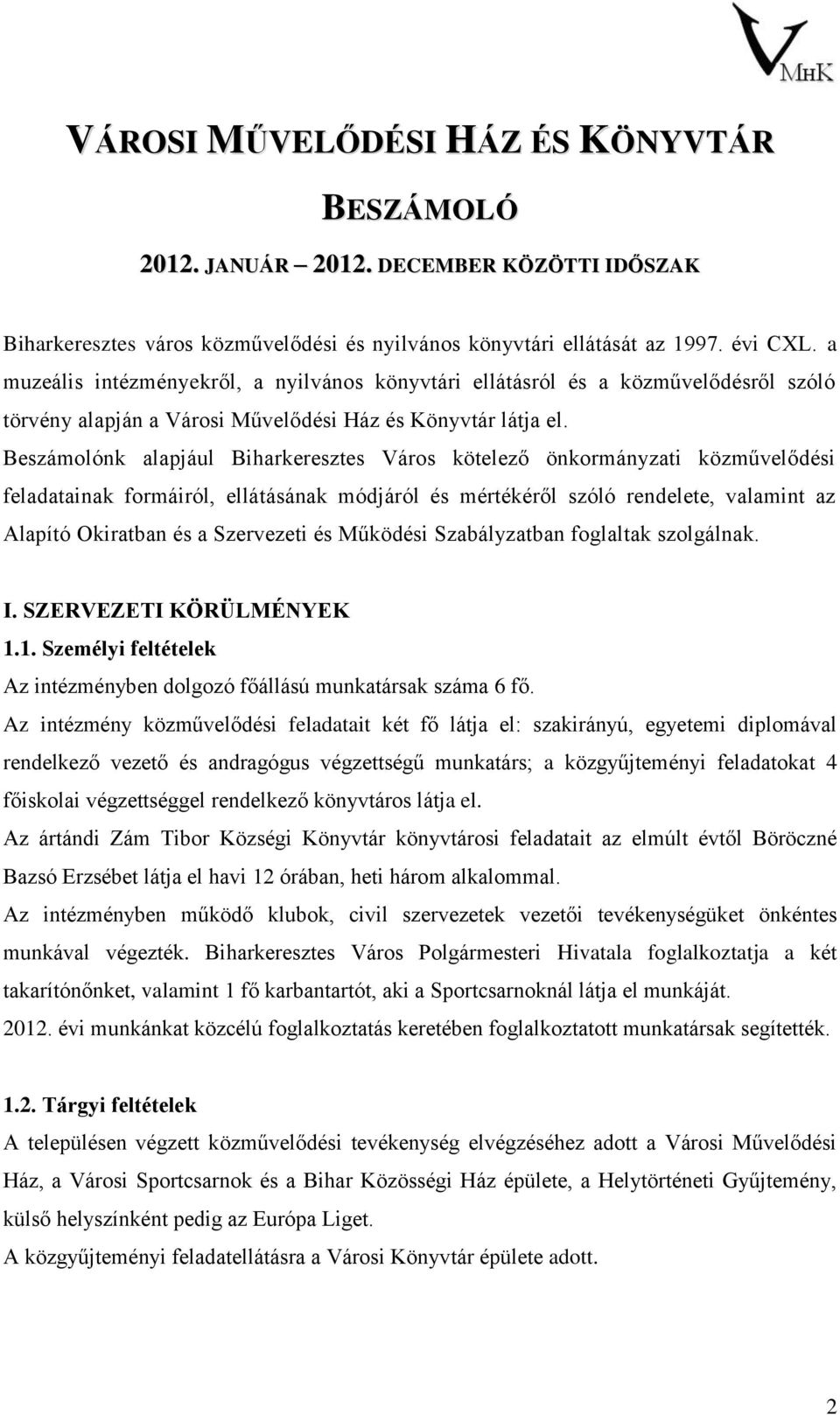 Beszámolónk alapjául Biharkeresztes Város kötelező önkormányzati közművelődési feladatainak formáiról, ellátásának módjáról és mértékéről szóló rendelete, valamint az Alapító Okiratban és a