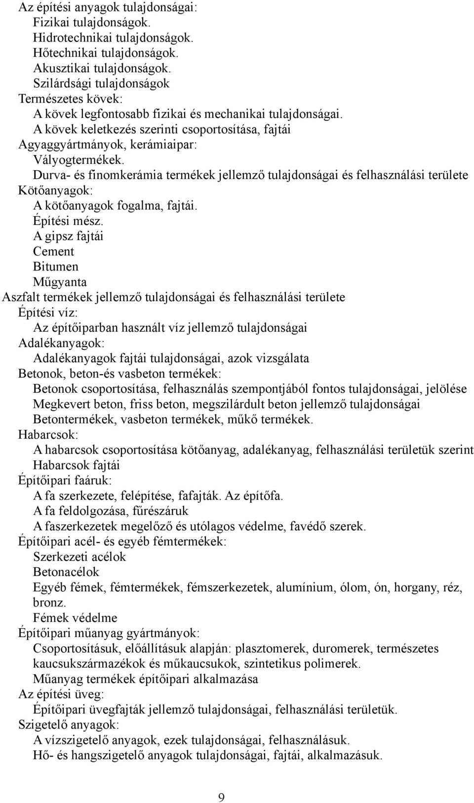 Durva- és finomkerámia termékek jellemző tulajdonságai és felhasználási területe Kötőanyagok: A kötőanyagok fogalma, fajtái. Építési mész.