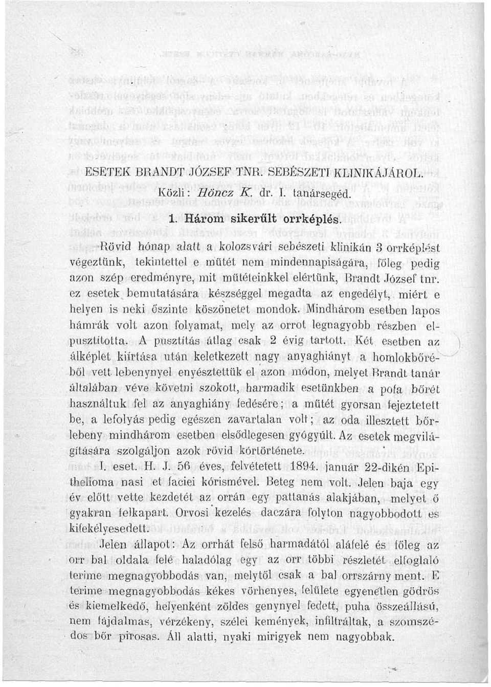 ez esetek bemutatására készséggel megadta az engedélyt,, miért e helyen is neki őszinte köszönetet mondok.