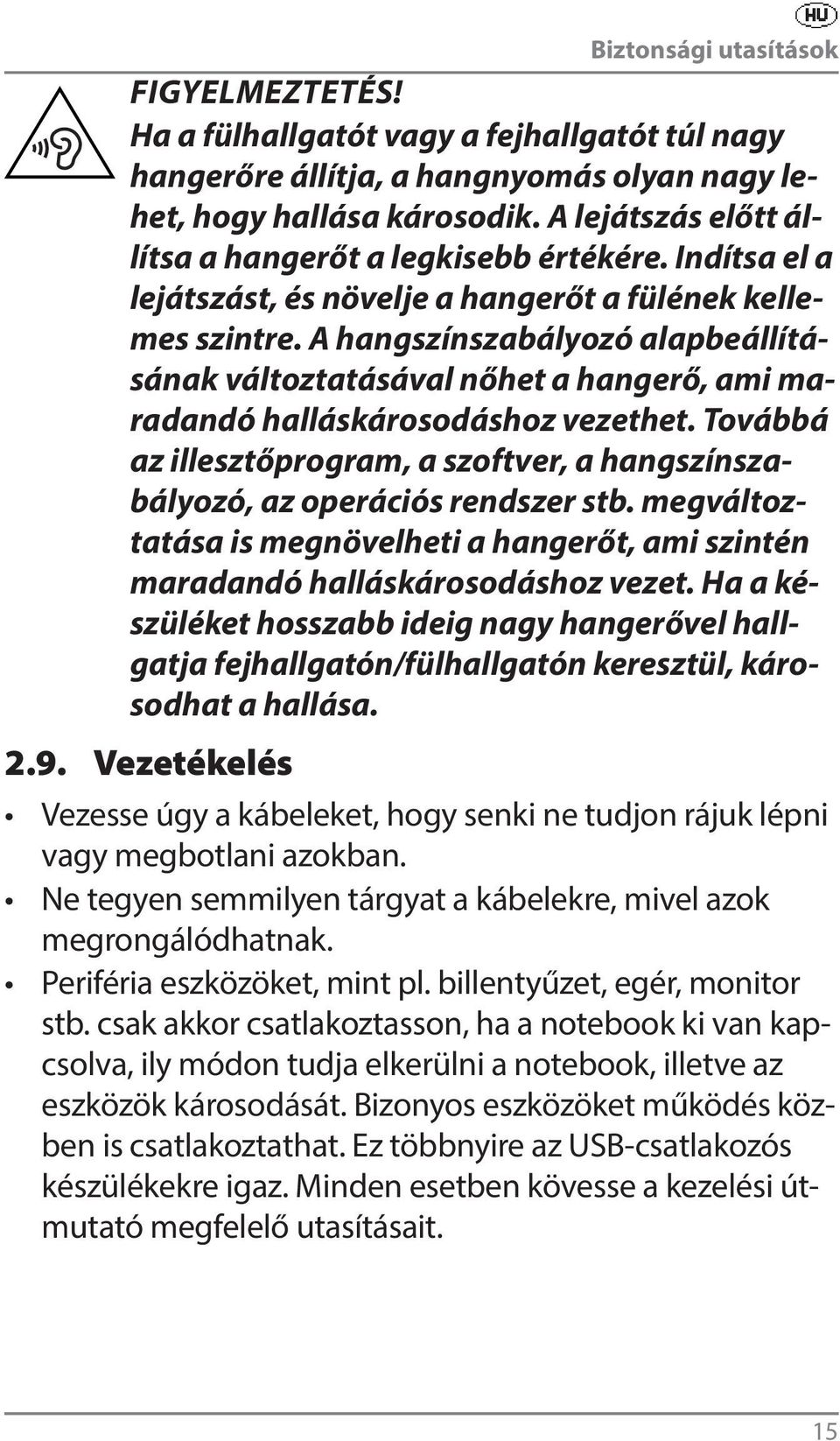 A hangszínszabályozó alapbeállításának változtatásával nőhet a hangerő, ami maradandó halláskárosodáshoz vezethet.