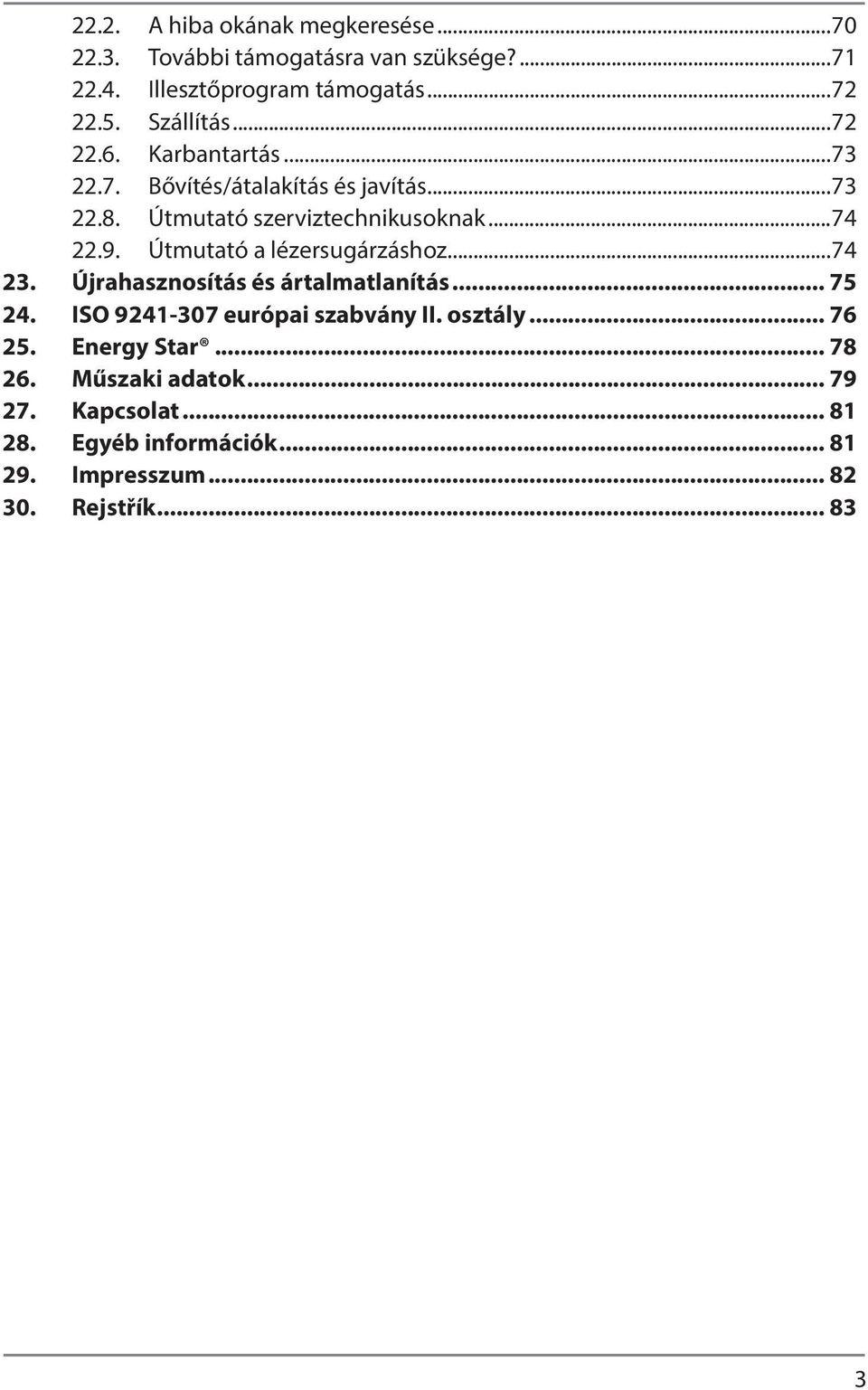 Útmutató a lézersugárzáshoz...74 23. Újrahasznosítás és ártalmatlanítás... 75 24. ISO 9241-307 európai szabvány II. osztály.
