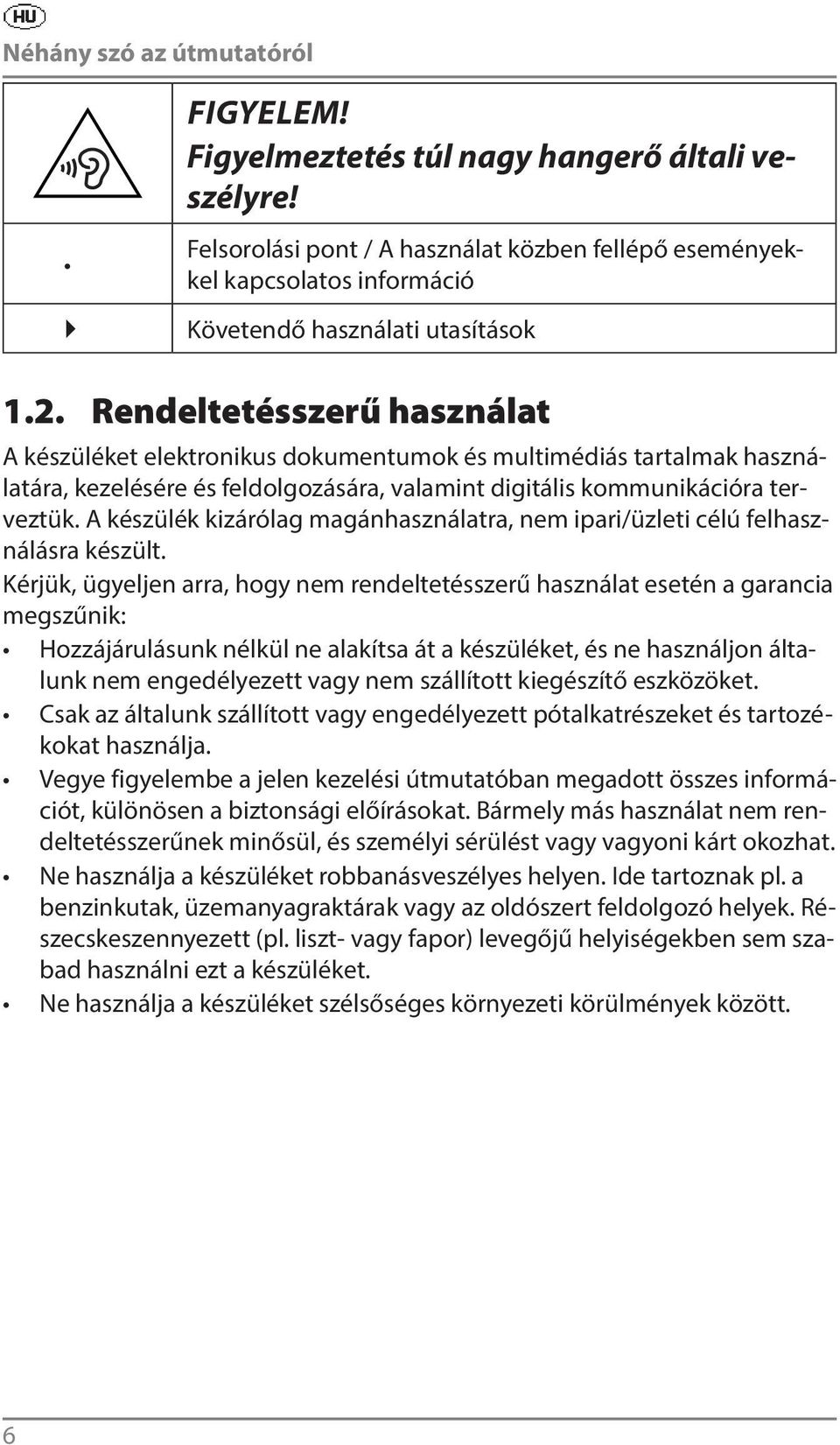 Rendeltetésszerű használat A készüléket elektronikus dokumentumok és multimédiás tartalmak használatára, kezelésére és feldolgozására, valamint digitális kommunikációra terveztük.