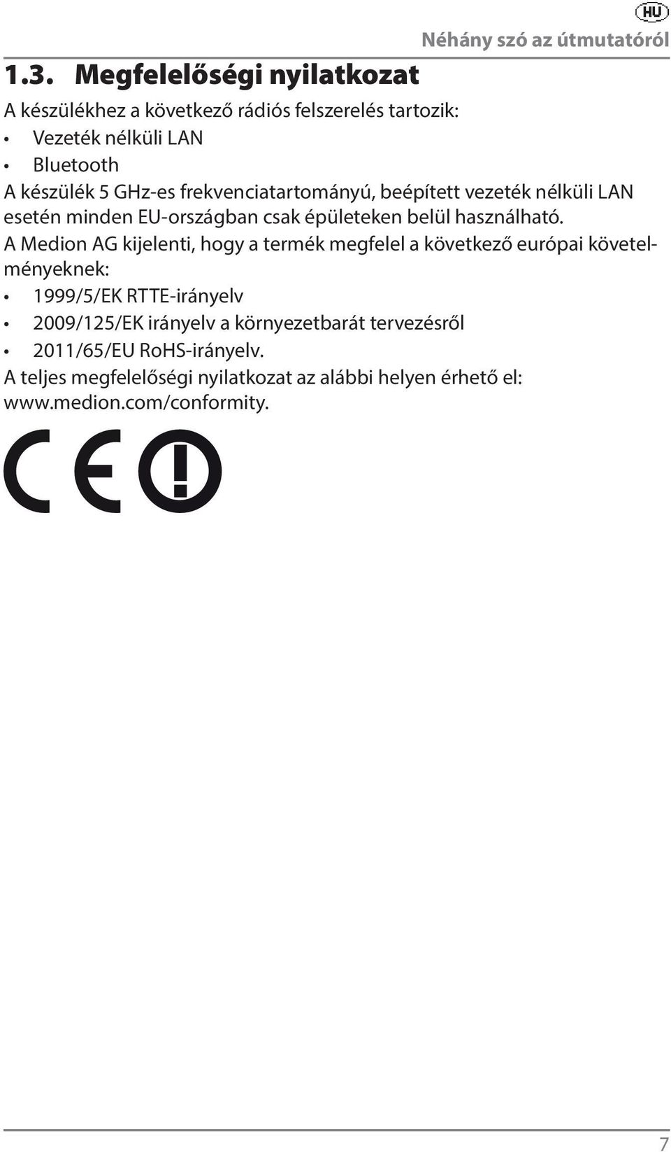 frekvenciatartományú, beépített vezeték nélküli LAN esetén minden EU-országban csak épületeken belül használható.