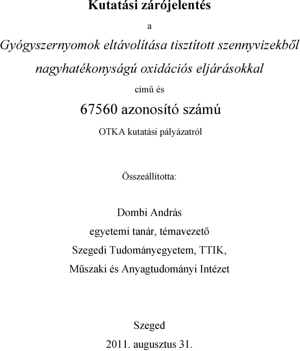 kutatási pályázatról Összeállította: Dombi András egyetemi tanár, témavezető