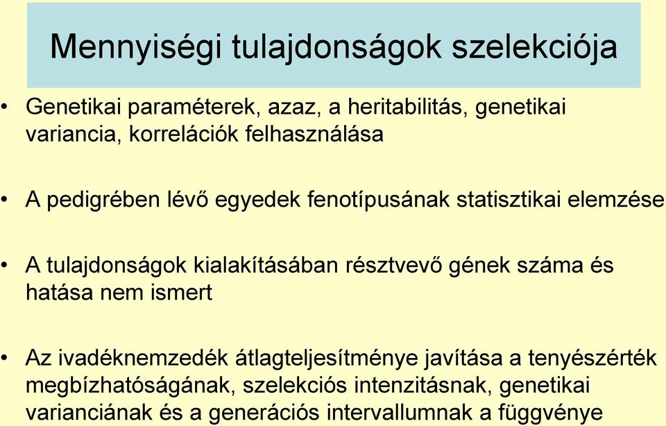kialakításában résztvevő gének száma és hatása nem ismert Az ivadéknemzedék átlagteljesítménye javítása a