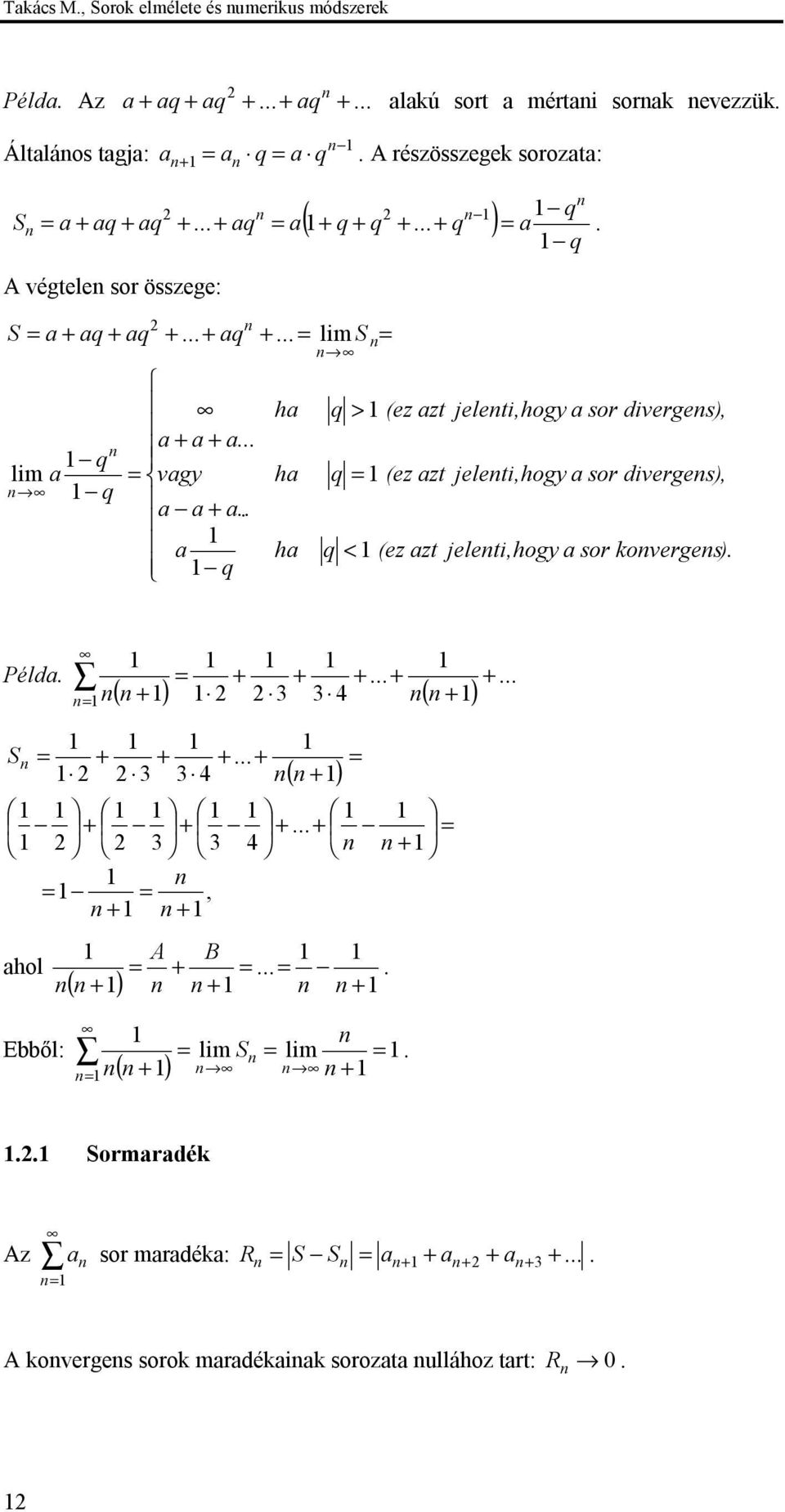 q h q > (ez zt jeleti,hogy sor diverges), h q (ez zt jeleti,hogy sor diverges), h q < (ez zt jeleti,hogy sor koverges). Péld.