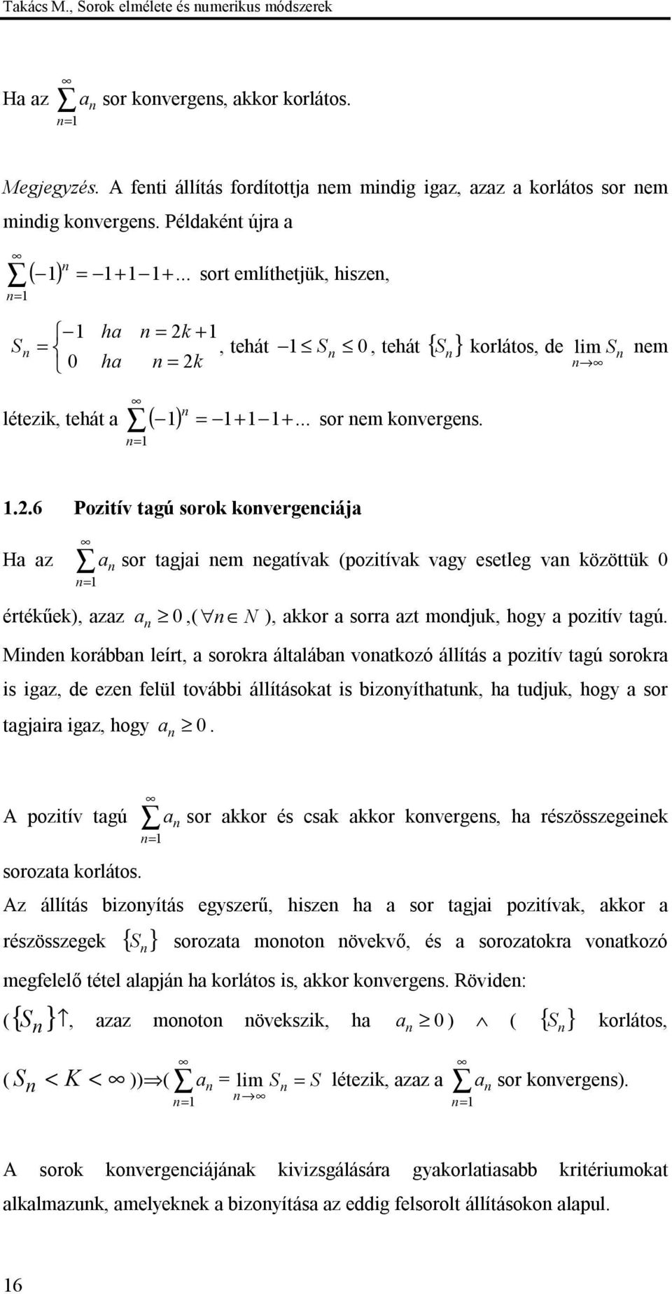 ..6 Pozitív tgú sorok kovergeciáj H z sor tgji em egtívk (pozitívk vgy esetleg v közöttük értékűek), zz,( N ), kkor sorr zt modjuk, hogy pozitív tgú.