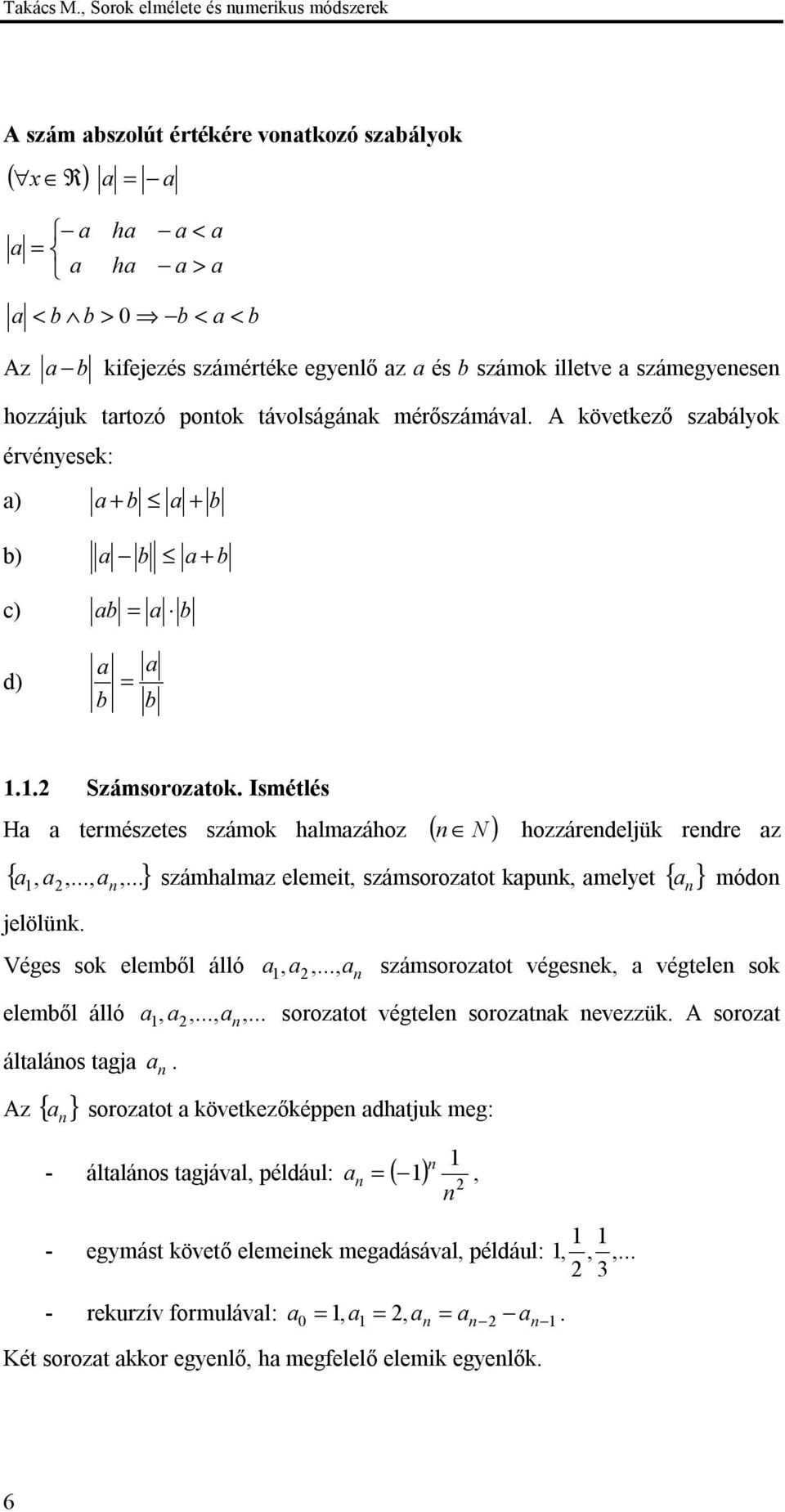 távolságák mérőszámávl. A következő szbályok érvéyesek: ) b b b) b b c) b b d) b b.. Számsoroztok. Ismétlés H természetes számok hlmzához ( N ) hozzáredeljük redre z {,,.