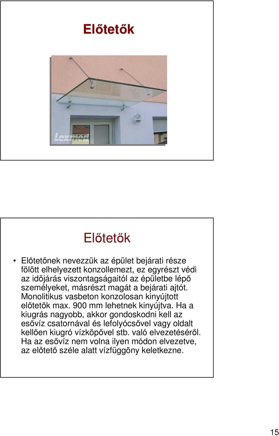 Monolitikus vasbeton konzolosan kinyújtott elıtetık max. 900 mm lehetnek kinyújtva.