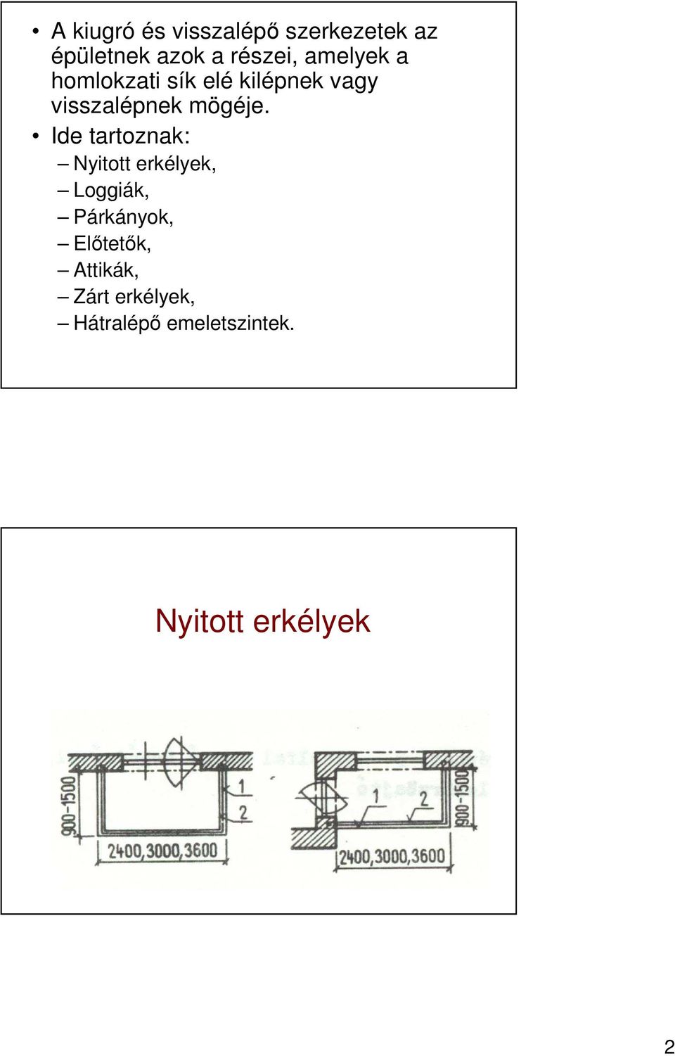 Ide tartoznak: Nyitott erkélyek, Loggiák, Párkányok, Elıtetık,