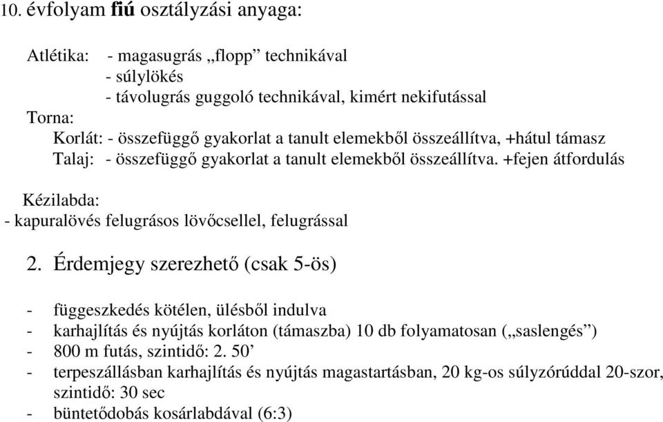 +fejen átfordulás Kézilabda: - kapuralövés felugrásos lövőcsellel, felugrással 2.