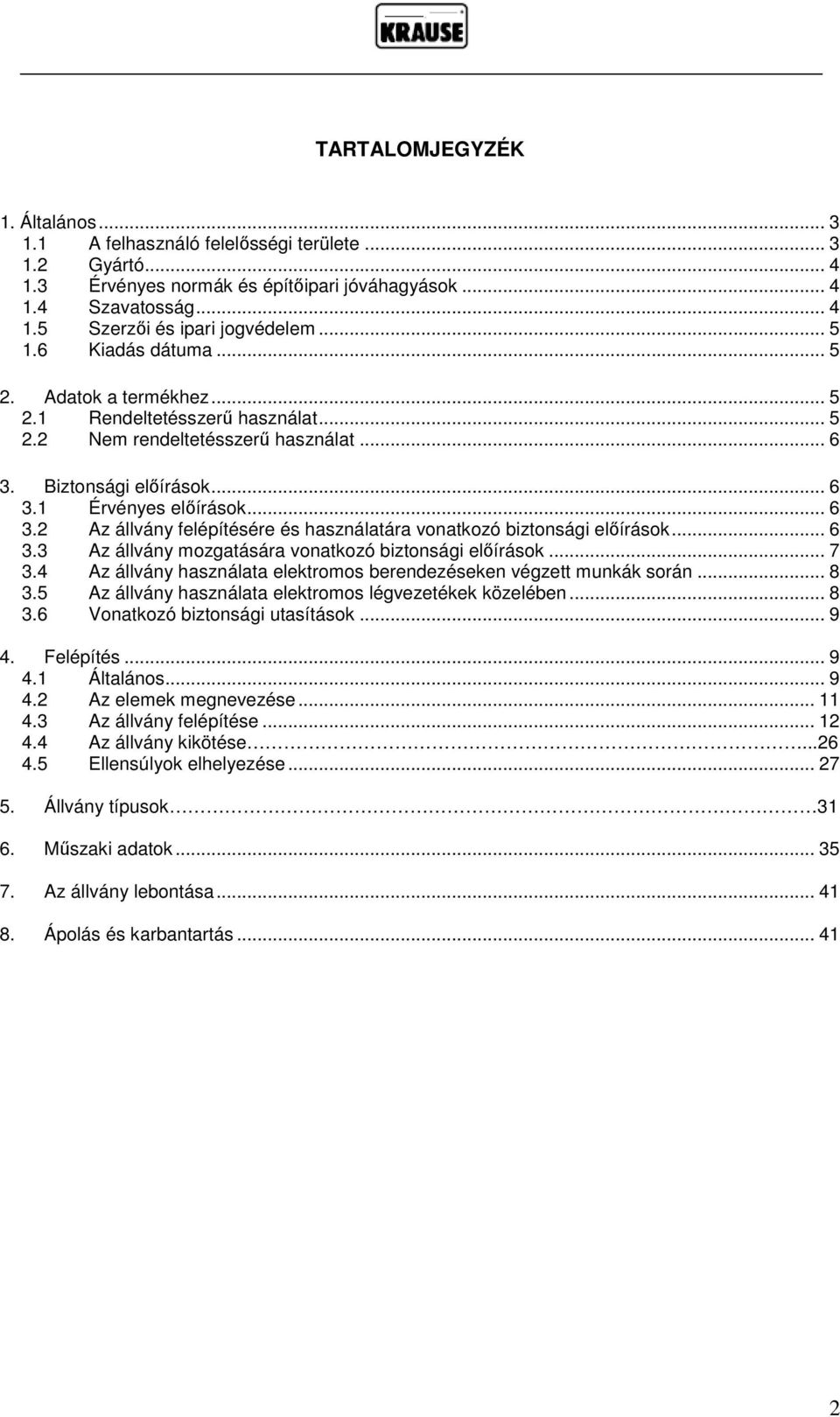 Biztonsági előírások... 6 3.1 Érvényes előírások... 6 3.2 Az állvány felépítésére és használatára vonatkozó biztonsági előírások... 6 3.3 Az állvány mozgatására vonatkozó biztonsági előírások... 7 3.