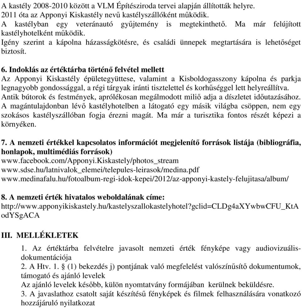 Indoklás az értéktárba történő felvétel mellett Az Apponyi Kiskastély épületegyüttese, valamint a Kisboldogasszony kápolna és parkja legnagyobb gondossággal, a régi tárgyak iránti tisztelettel és