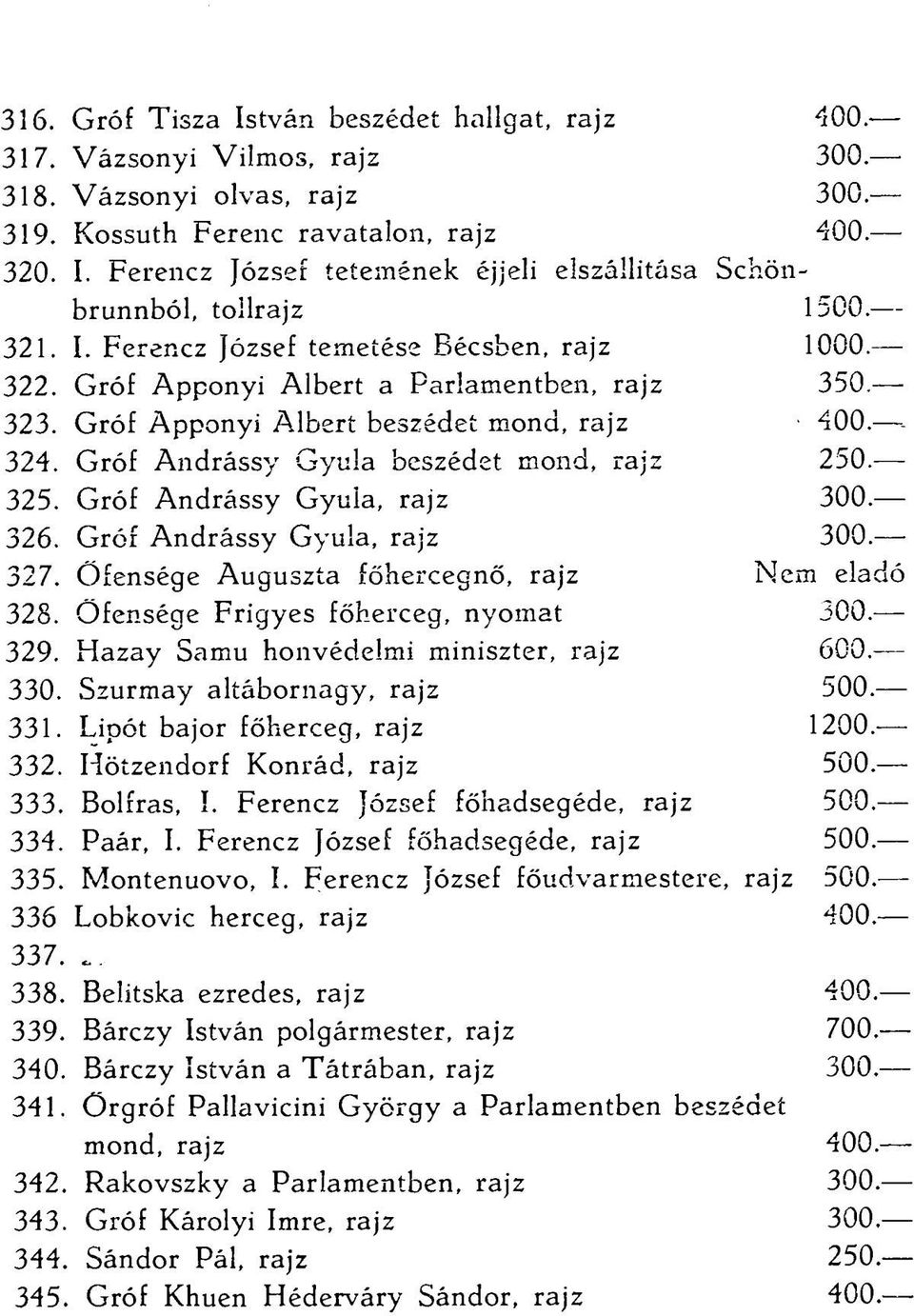 Gróf Andrássy Gyula beszédet mond, rajz 250. 325. Gróf Andrássy Gyula, rajz 300. 326. Gróf Andrássy Gyula, rajz 300. 327. Őfensége Auguszta főhercegnő, rajz Nem eladó 328.