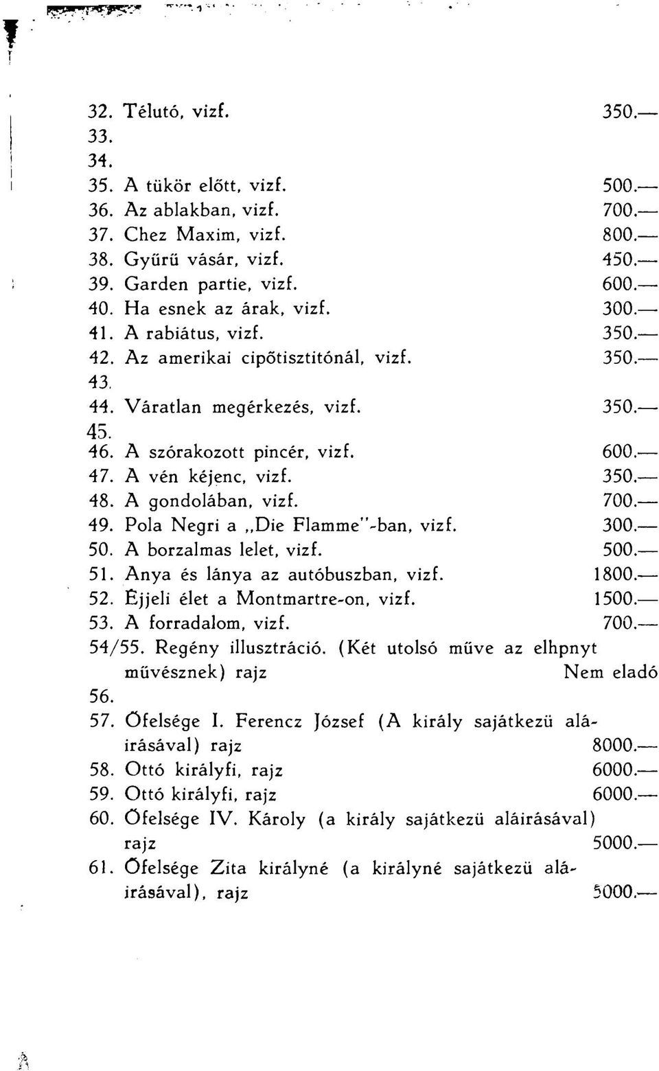 A vén kéjenc, vizf. 350. 48. A gondolában, vizf. 700. 49. Pola Negri a,,die Flamme"-ban, vizf. 300. 50. A borzalmas lelet, vizf. 500. 51. Anya és lánya az autóbuszban, vizf. 1800. 52.