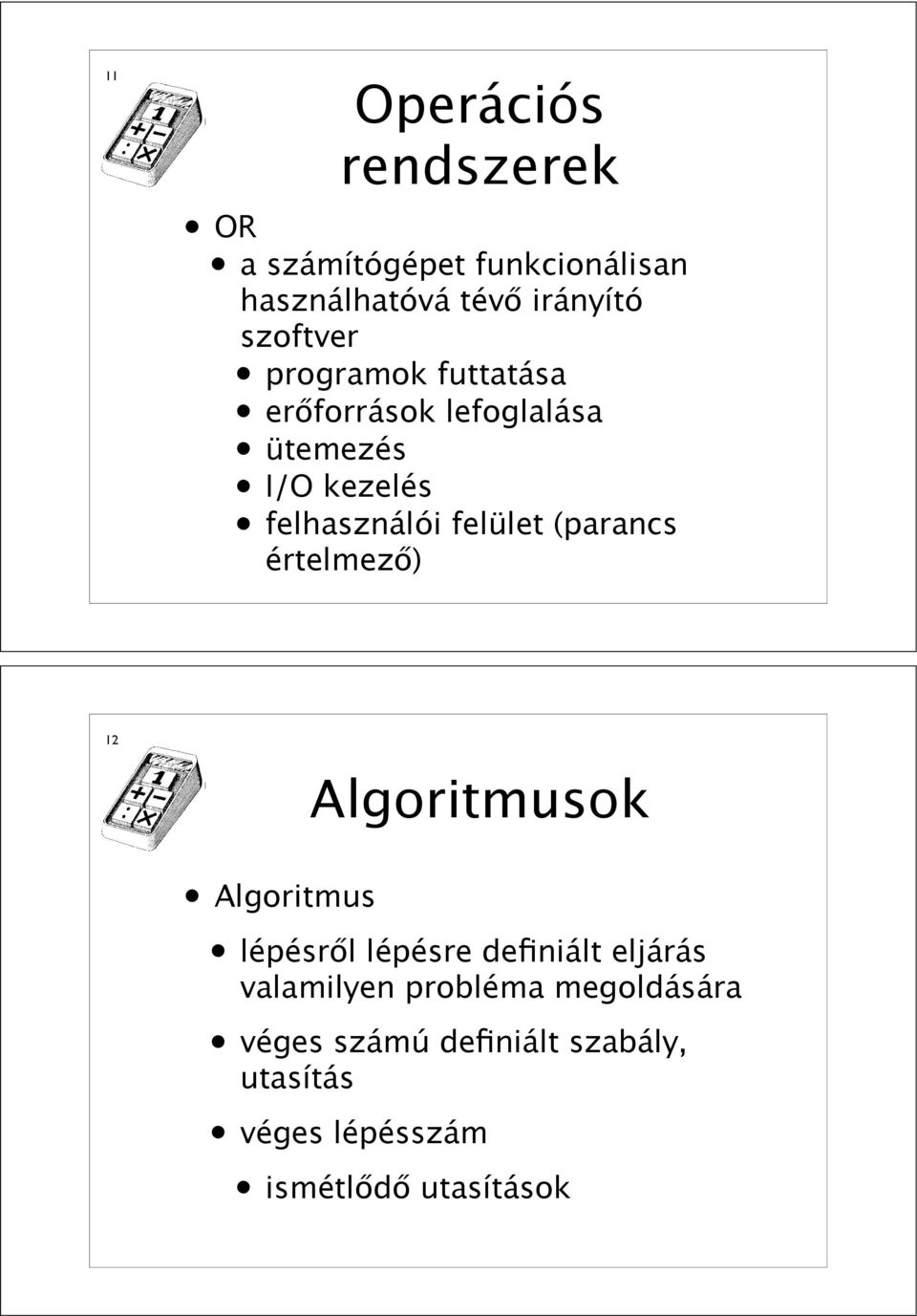 (paracs értelmez") 12 Algortmusok Algortmus lépésr"l lépésre defált eljárás valamlye