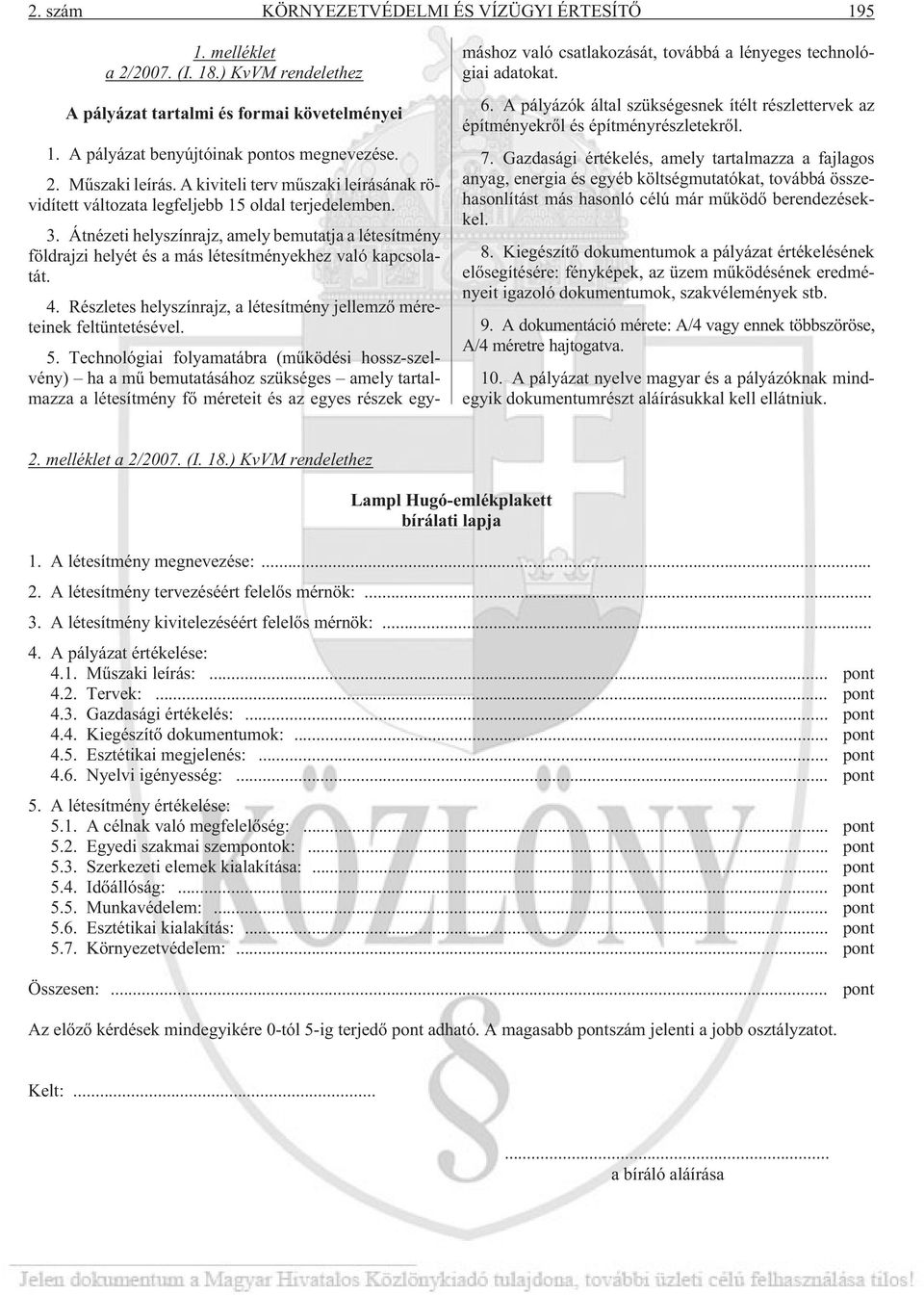 Átnézeti helyszínrajz, amely bemutatja a létesítmény földrajzi helyét és a más létesítményekhez való kapcsolatát. 4. Részletes helyszínrajz, a létesítmény jellemzõ méreteinek feltüntetésével. 5.