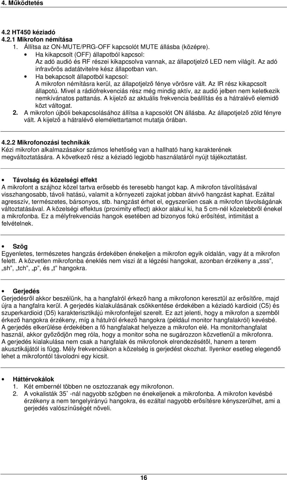 Ha bekapcsolt állapotból kapcsol: A mikrofon némításra kerül, az állapotjelző fénye vörösre vált. Az IR rész kikapcsolt állapotú.