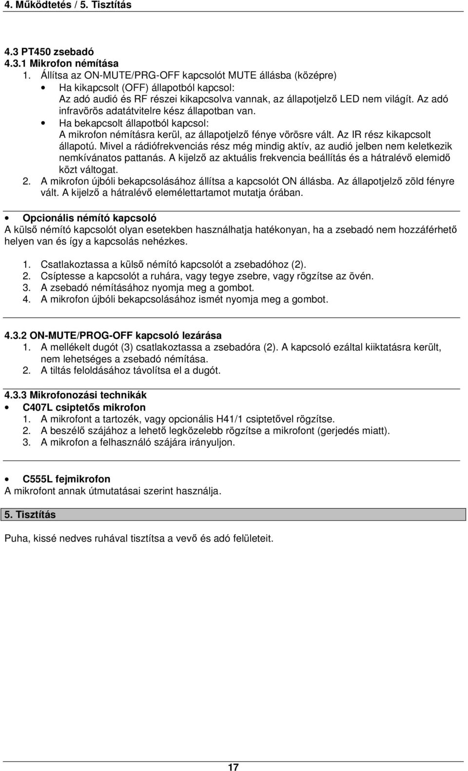 Az adó infravörös adatátvitelre kész állapotban van. Ha bekapcsolt állapotból kapcsol: A mikrofon némításra kerül, az állapotjelző fénye vörösre vált. Az IR rész kikapcsolt állapotú.